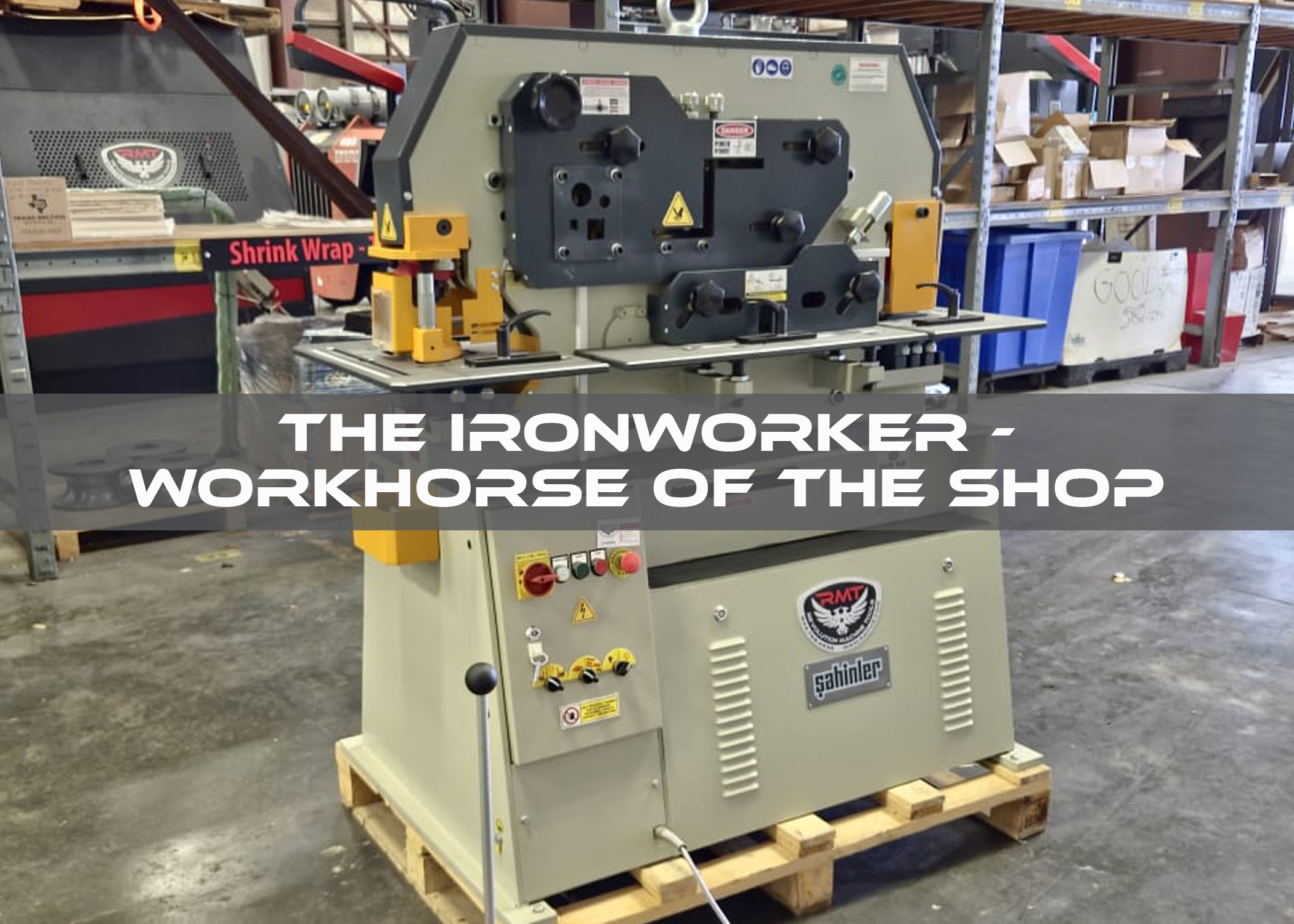 The Ironworker—Workhorse of the Shop