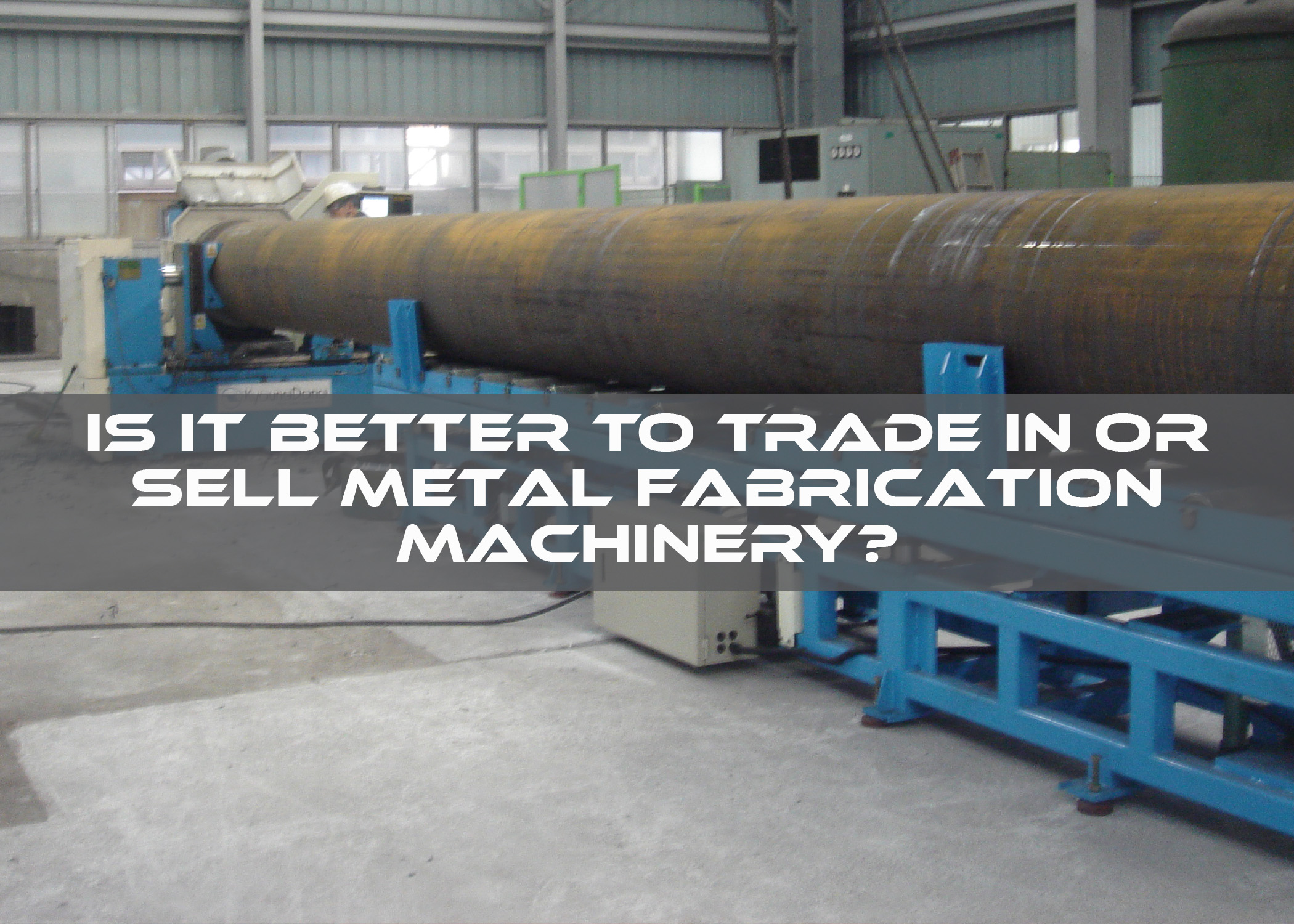 Should you sell or trade-in old machinery?
