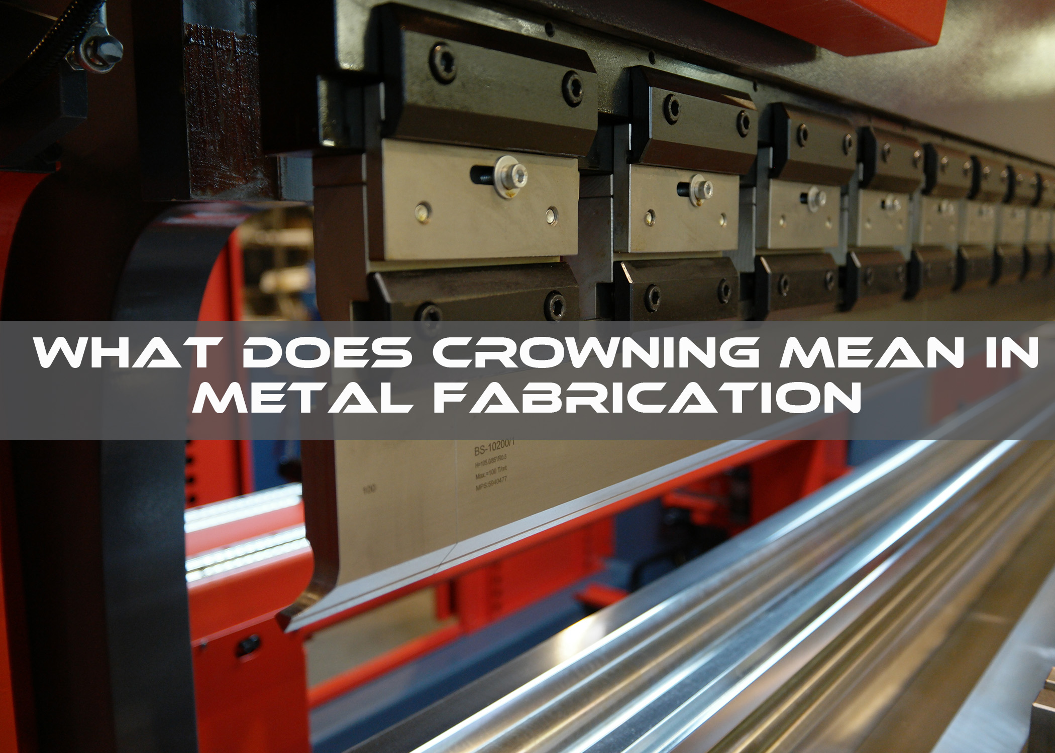 What Does Crowning Mean in Metal Fabrication?