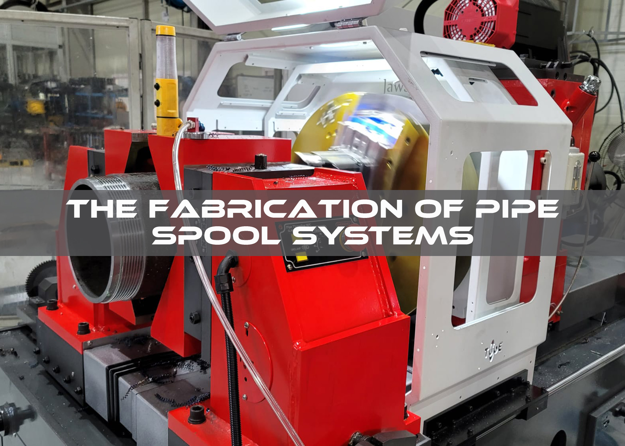 The Fabrication of Pipe Spool Systems
