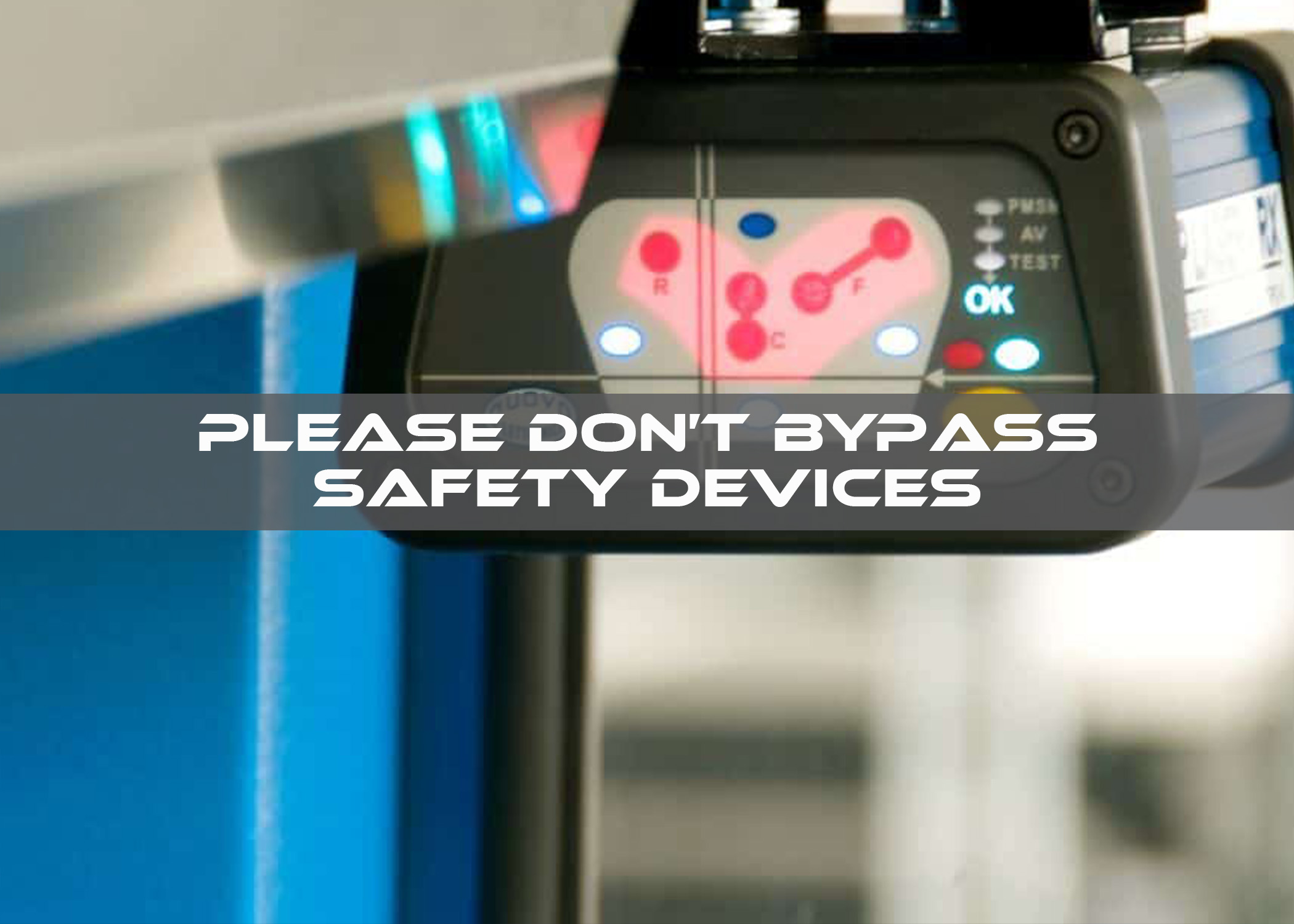 Please Don’t Bypass Safety Devices